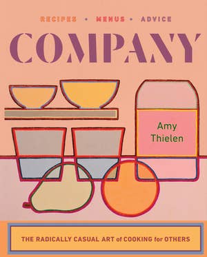 Company: The Radically Casual Art of Cooking for Others: Hardcover