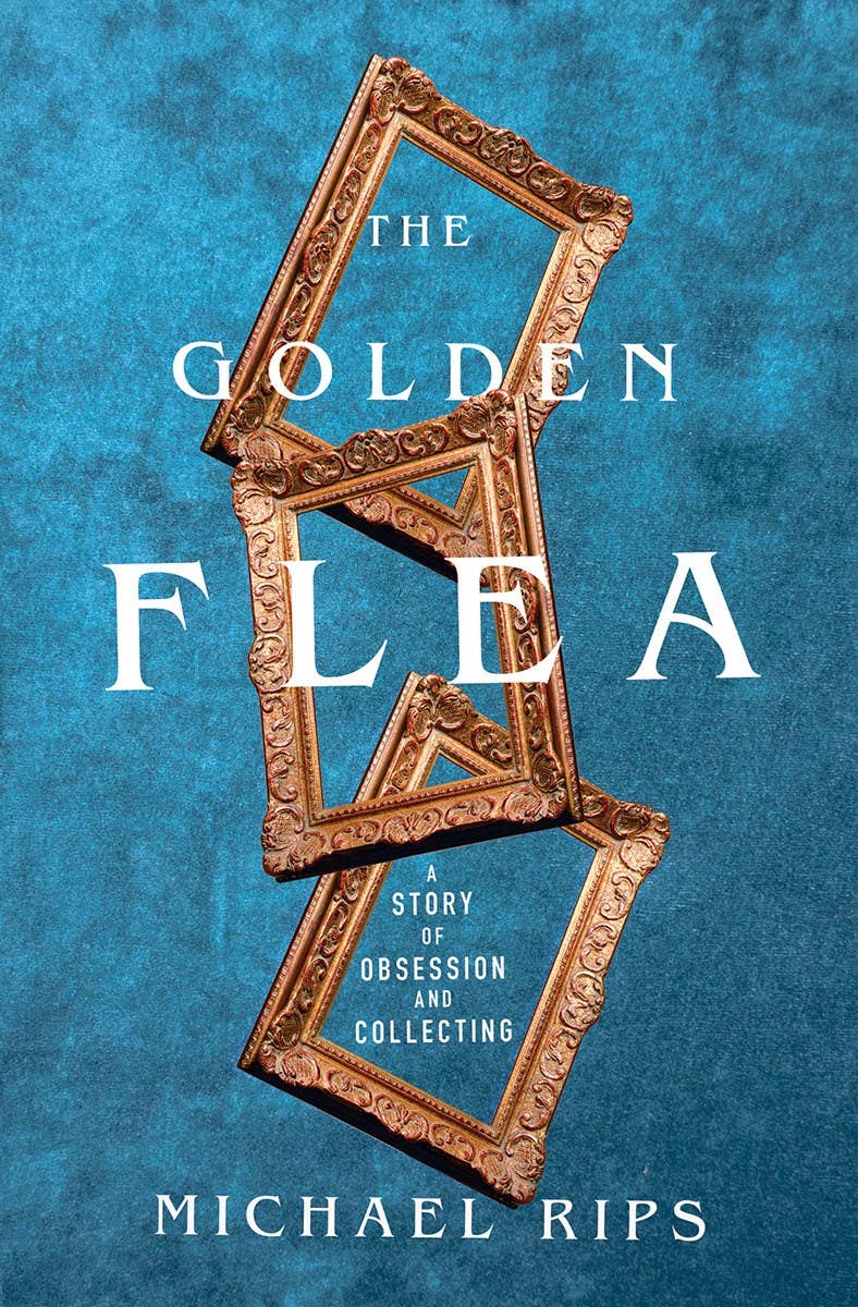 The Golden Flea: A Story of Obsession and Collecting: Hardcover