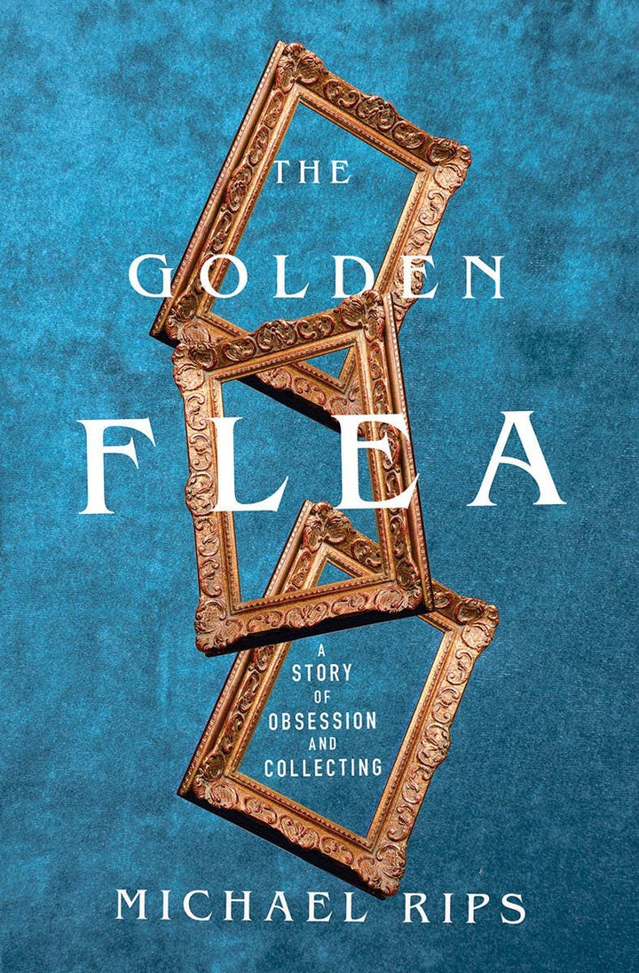 The Golden Flea: A Story of Obsession and Collecting: Hardcover