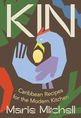 Kin: Caribbean Recipes for the Modern Kitchen: Hardcover