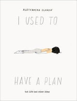 I Used to Have a Plan : Alessandra Olanow