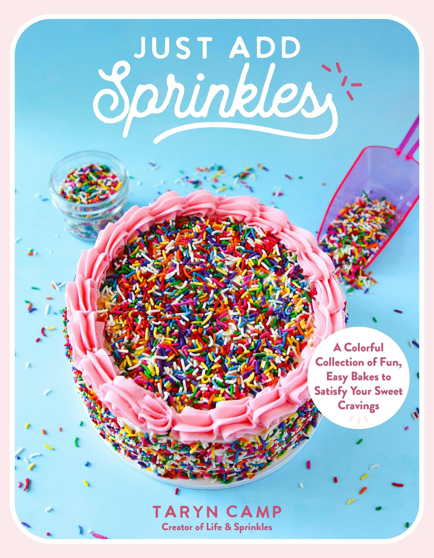 Just Add Sprinkles: Fun, Easy Bakes Collection