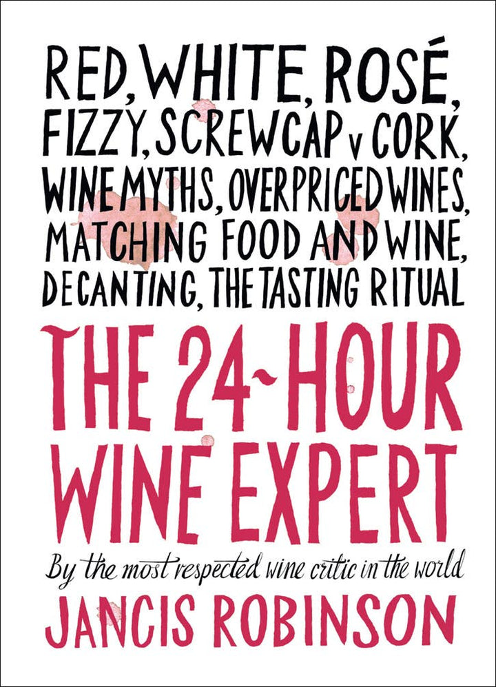 The 24-Hour Wine Expert: A Guide to the Many Kinds and