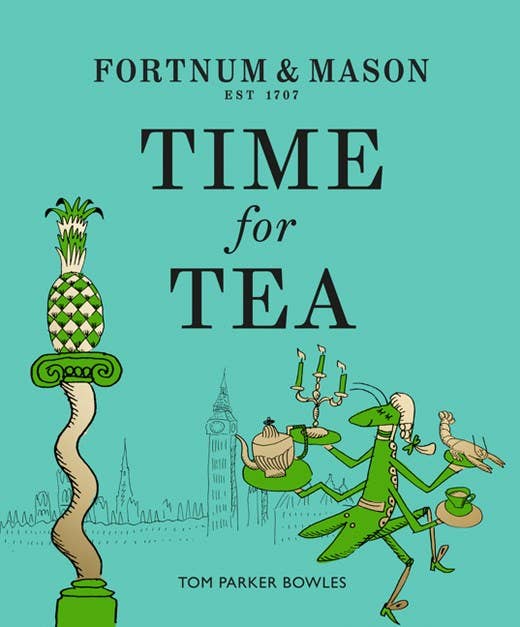 Fortnum & Mason: Time for Tea: Tom Parker Bowles