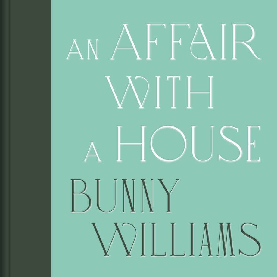 Bunny Williams: An Affair With a House