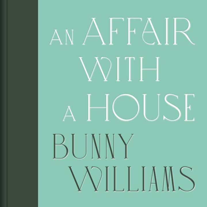 Bunny Williams: An Affair With a House